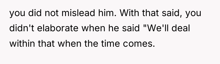 you did not mislead him. With that said, you didn't...