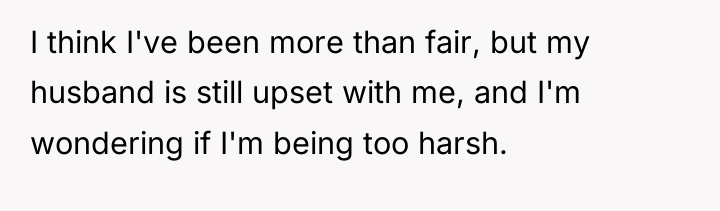 I think I've been more than fair, but my husband...