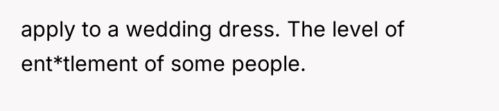 apply to a wedding dress. The level of ent*tlement of...