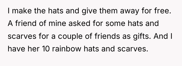 I make the hats and give them away for free....