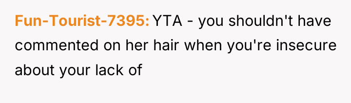 Fun-Tourist-7395 YTA - you shouldn't have commented on her hair...