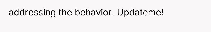 addressing the behavior. Updateme!