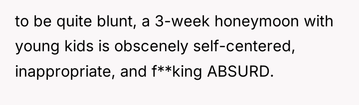 to be quite blunt, a 3-week honeymoon with young kids...
