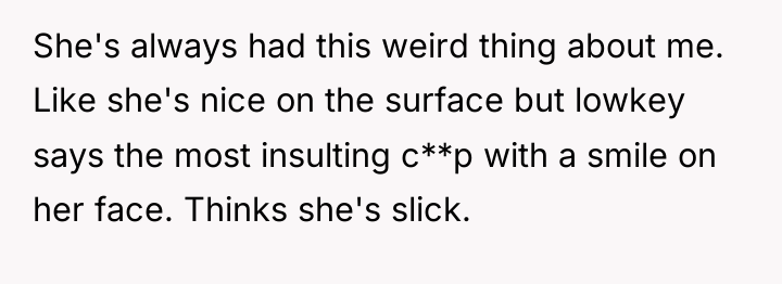 She's always had this weird thing about me. Like she's...