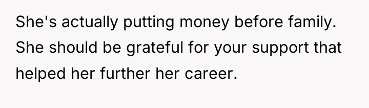 She's actually putting money before family. She should be grateful...