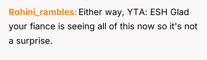 Rohini_rambles Either way, YTA: ESH Glad your fiance is seeing...