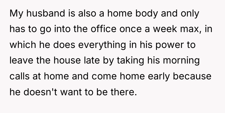 My husband is also a home body and only has...