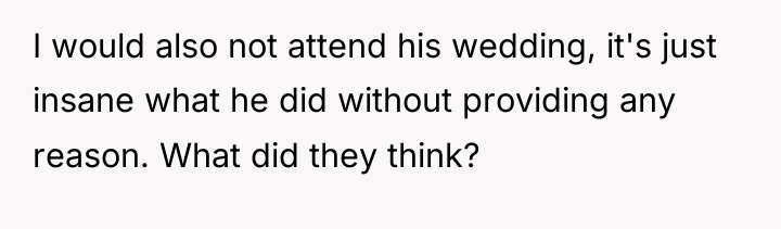 I would also not attend his wedding, it's just insane...