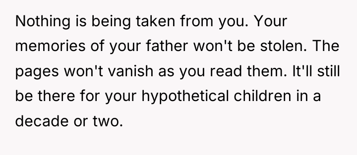 Nothing is being taken from you. Your memories of your...