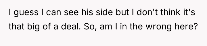 I guess I can see his side but I don't...