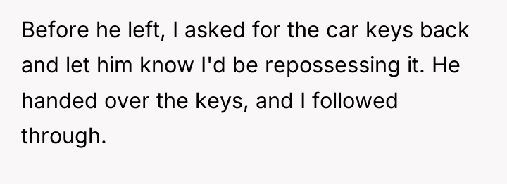 Before he left, I asked for the car keys back...