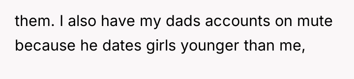 them. I also have my dads accounts on mute because...