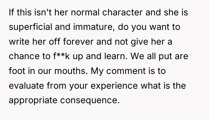 If this isn't her normal character and she is superficial...