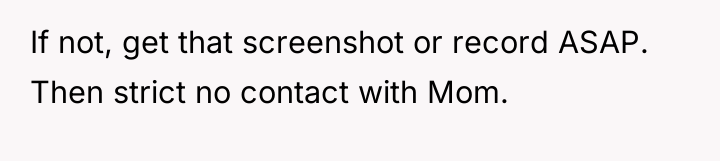 If not, get that screenshot or record ASAP. Then strict...