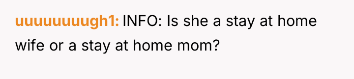 uuuuuuuugh1 INFO: Is she a stay at home wife or...