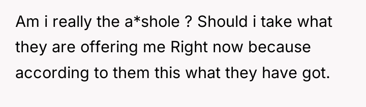 Am i really the a*shole ? Should i take what...