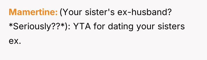 Mamertine (Your sister's ex-husband? *Seriously??*): YTA for dating your sisters...