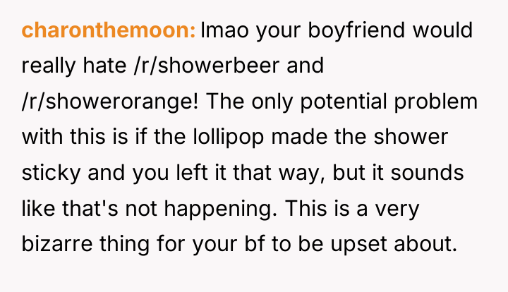charonthemoon lmao your boyfriend would really hate /r/showerbeer and /r/showerorange!...