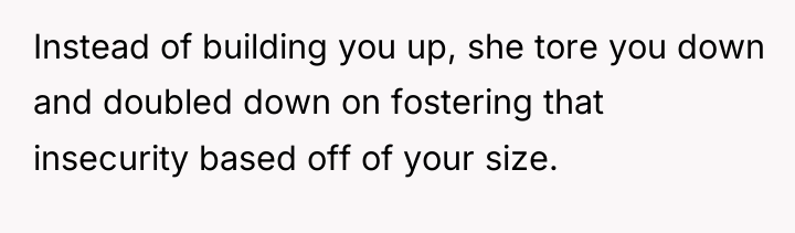 Instead of building you up, she tore you down and...