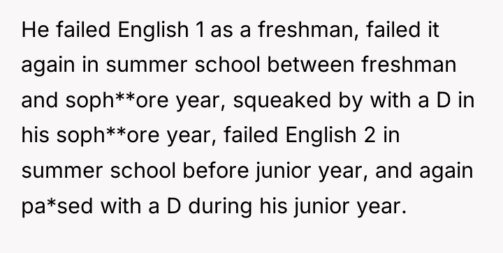 He failed English 1 as a freshman, failed it again...