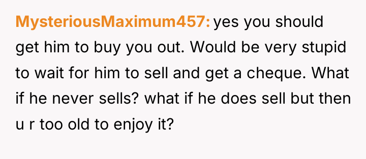 MysteriousMaximum457 yes you should get him to buy you out....