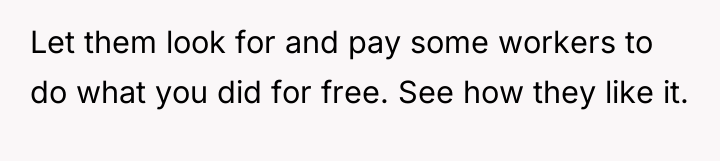 Let them look for and pay some workers to do...