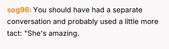 sog96 You should have had a separate conversation and probably...