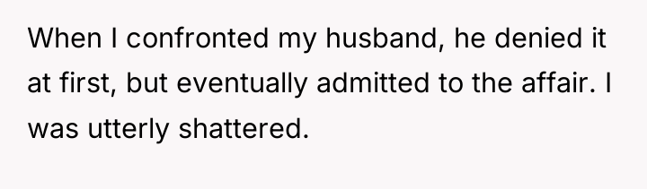 When I confronted my husband, he denied it at first,...