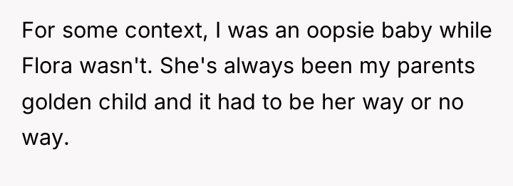 For some context, I was an oopsie baby while Flora...