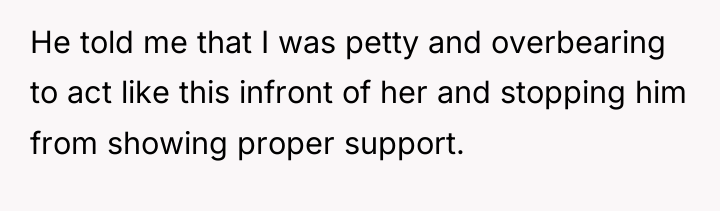 He told me that I was petty and overbearing to...