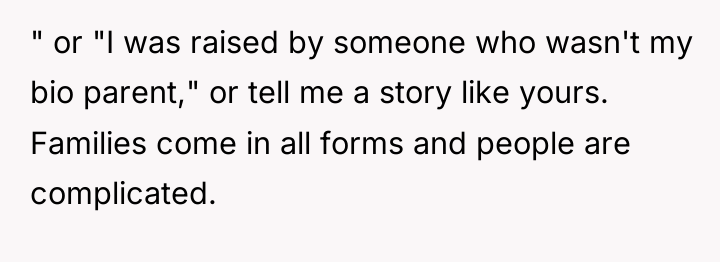 " or "I was raised by someone who wasn't my...