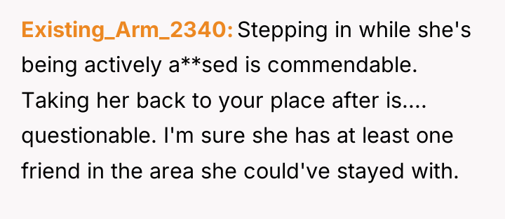 Existing_Arm_2340 Stepping in while she's being actively a**sed is commendable....