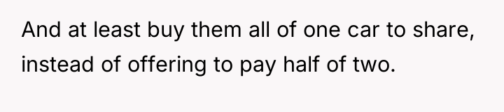 And at least buy them all of one car to...