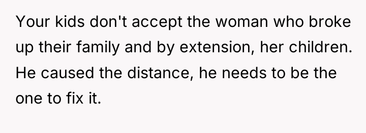 Your kids don't accept the woman who broke up their...
