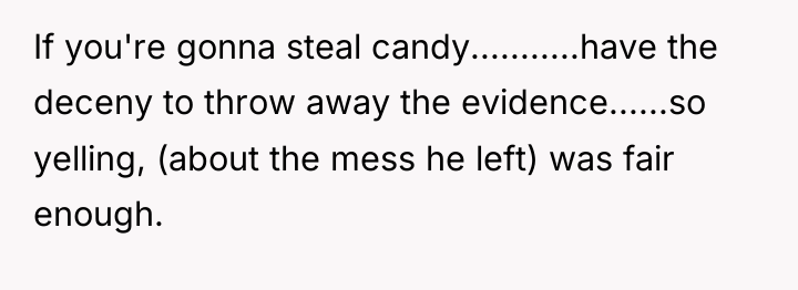 If you're gonna steal candy...........have the deceny to throw away...