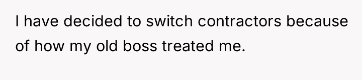 I have decided to switch contractors because of how my...
