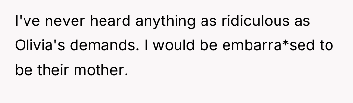 I've never heard anything as ridiculous as Olivia's demands. I...