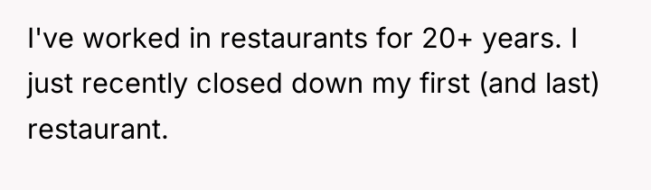 I've worked in restaurants for 20+ years. I just recently...