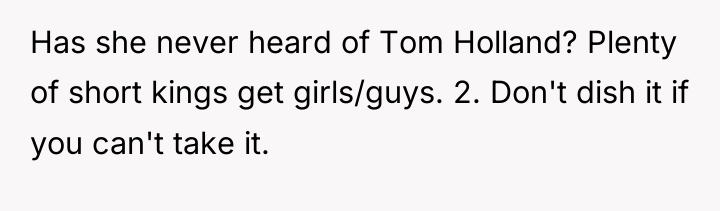Has she never heard of Tom Holland? Plenty of short...