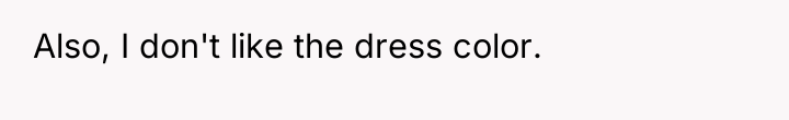 Also, I don't like the dress color.