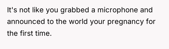 It's not like you grabbed a microphone and announced to...