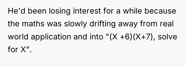 He'd been losing interest for a while because the maths...