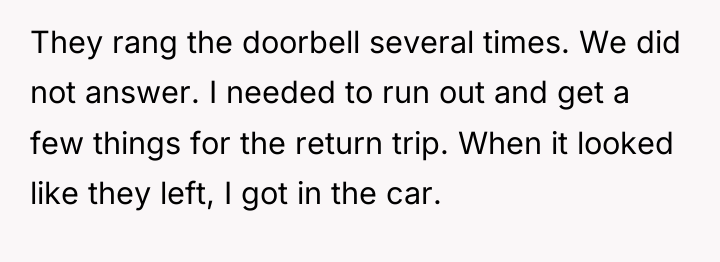 They rang the doorbell several times. We did not answer....
