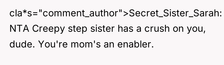 cla*s="comment_author">Secret_Sister_Sarah: NTA Creepy step sister has a crush on you,...