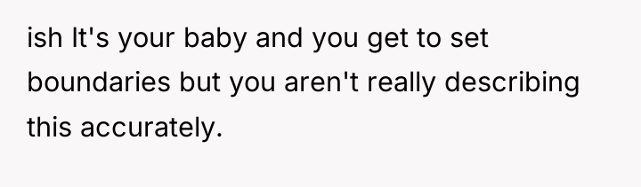 ish It's your baby and you get to set boundaries...
