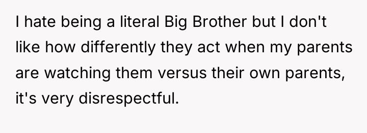 I hate being a literal Big Brother but I don't...