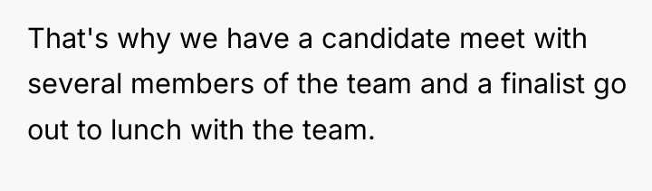 That's why we have a candidate meet with several members...