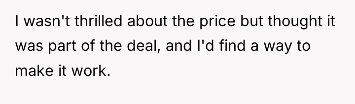 I wasn't thrilled about the price but thought it was...
