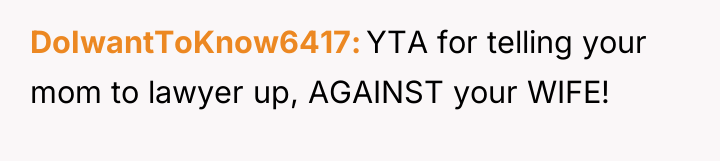 DoIwantToKnow6417 YTA for telling your mom to lawyer up, AGAINST...