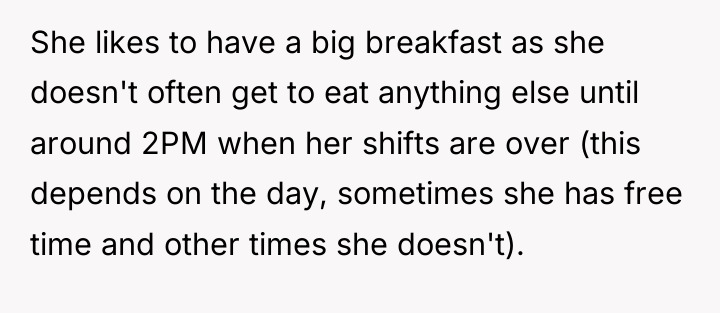 She likes to have a big breakfast as she doesn't...